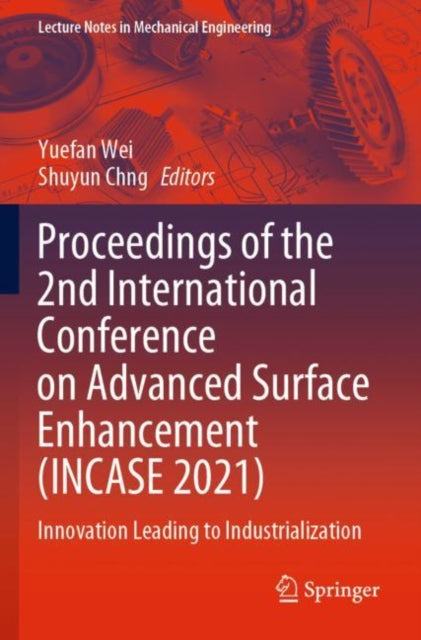 Book cover of: Proceedings of the 2nd International Conference on Advanced Surface Enhancement (INCASE 2021). By: Yuefan Wei