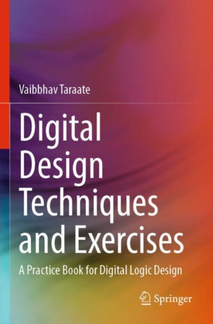 Book cover of: Digital Design Techniques and Exercises. By: Vaibbhav Taraate