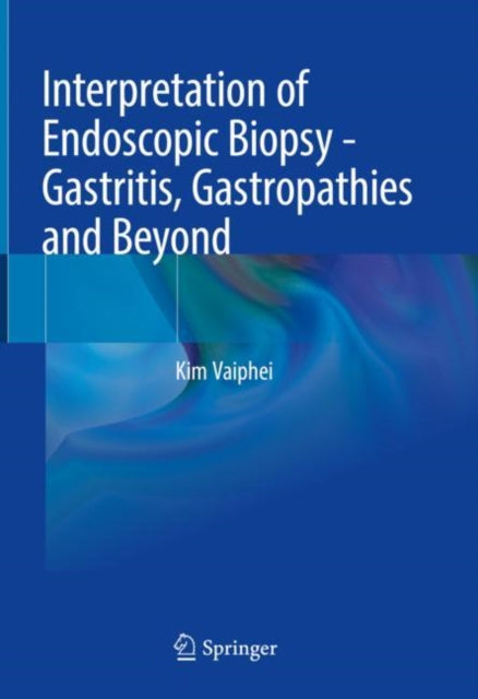 Book cover of: Interpretation of Endoscopic Biopsy - Gastritis, Gastropathies and Beyond. By: Kim Vaiphei