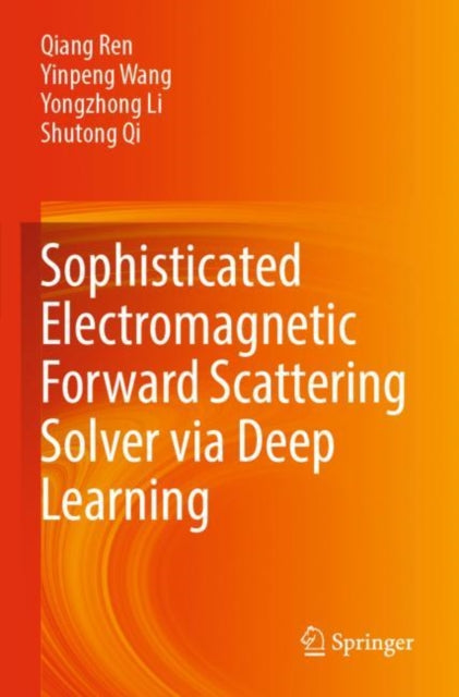 Book cover of: Sophisticated Electromagnetic Forward Scattering Solver via Deep Learning. By: Qiang Ren