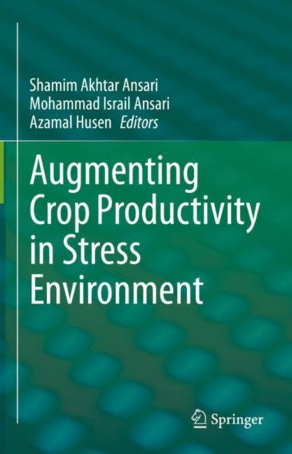 Book cover of: Augmenting Crop Productivity in Stress Environment. By: Shamim Akhtar Ansari