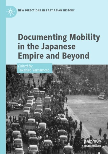 Book cover of: Documenting Mobility in the Japanese Empire and Beyond. By: Takahiro Yamamoto