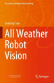 Book cover of: All Weather Robot Vision. By: Jiandong Tian