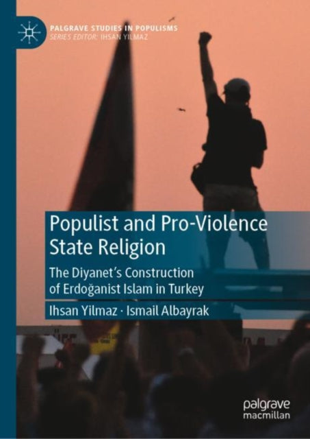 Book cover of: Populist and Pro-Violence State Religion. By: Ihsan Yilmaz