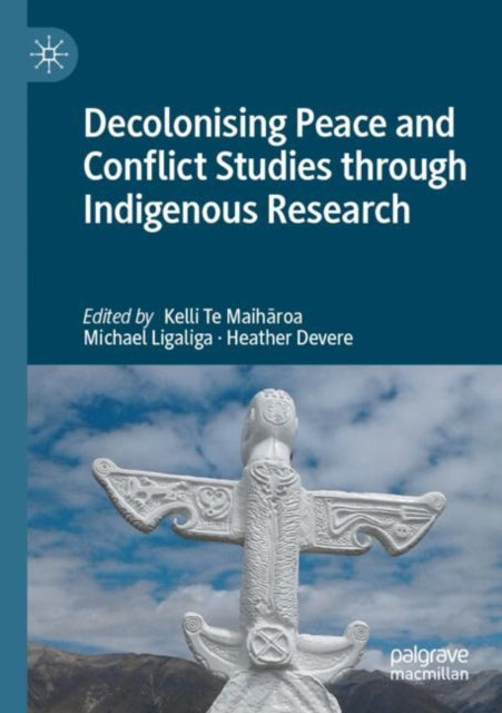 Book cover of: Decolonising Peace and Conflict Studies through Indigenous Research. By: Kelli Te Maihāroa