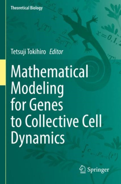 Book cover of: Mathematical Modeling for Genes to Collective Cell Dynamics. By: Tetsuji Tokihiro
