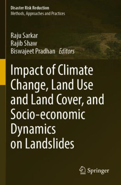 Book cover of: Impact of Climate Change, Land Use and Land Cover, and Socio-economic Dynamics on Landslides. By: Raju Sarkar