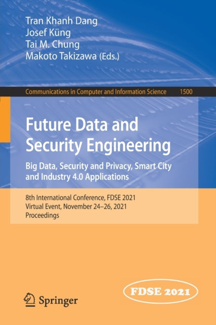 Book cover of: Future Data and Security Engineering. Big Data, Security and Privacy, Smart City and Industry 4.0 Applications. By: Tran Khanh Dang