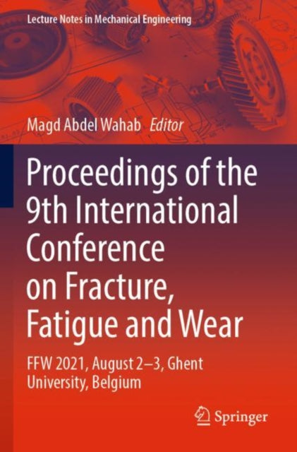 Book cover of: Proceedings of the 9th International Conference on Fracture, Fatigue and Wear. By: Magd Abdel Wahab