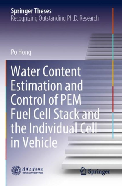 Book cover of: Water Content Estimation and Control of PEM Fuel Cell Stack and the Individual Cell in Vehicle. By: Po Hong