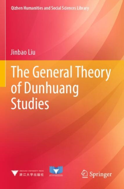 Book cover of: General Theory of Dunhuang Studies. By: Jinbao Liu
