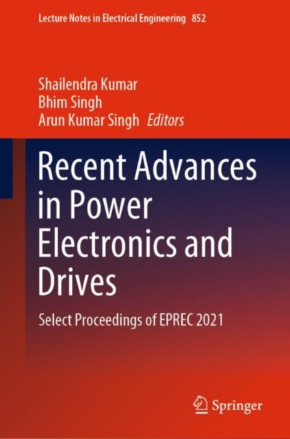 Book cover of: Recent Advances in Power Electronics and Drives. By: Shailendra Kumar