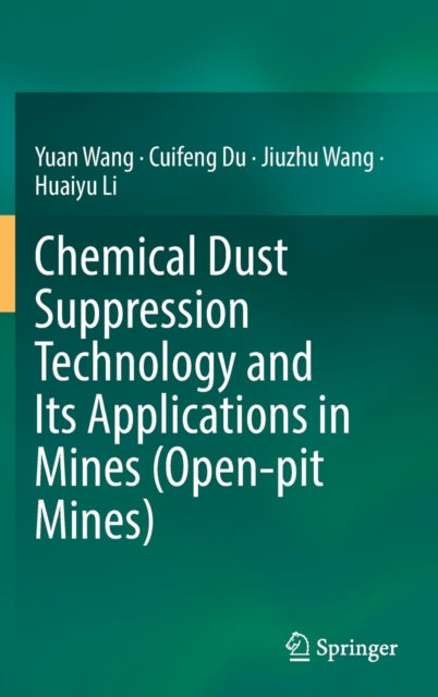 Book cover of: Chemical Dust Suppression Technology and Its Applications in Mines (Open-pit Mines). By: Wang, Yuan
