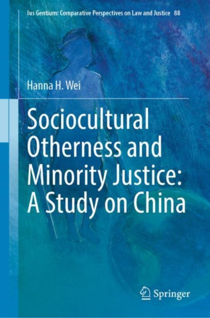 Book cover of: Sociocultural Otherness and Minority Justice: A Study on China. By: Hanna H. Wei