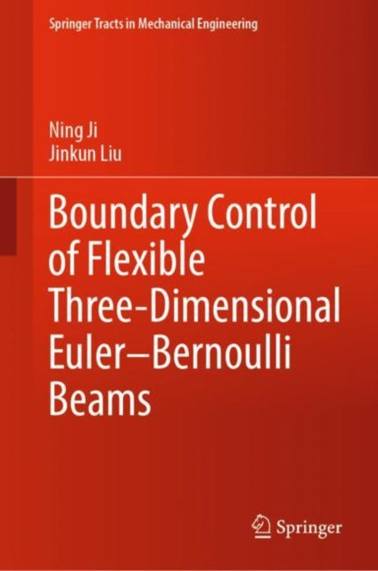 Book cover of: Boundary Control of Flexible Three-Dimensional Euler–Bernoulli Beams. By: Ning Ji