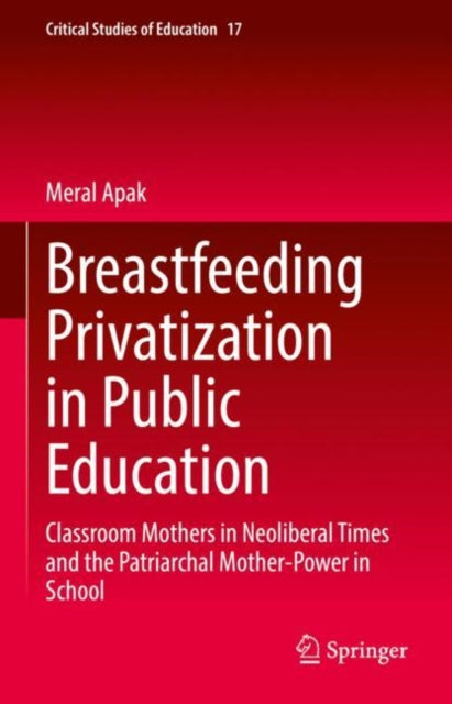 Book cover of: Breastfeeding Privatization in Public Education. By: Meral Apak