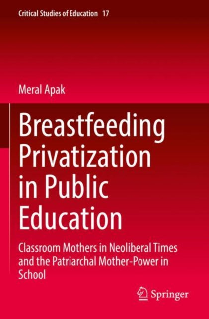 Book cover of: Breastfeeding Privatization in Public Education. By: Meral Apak