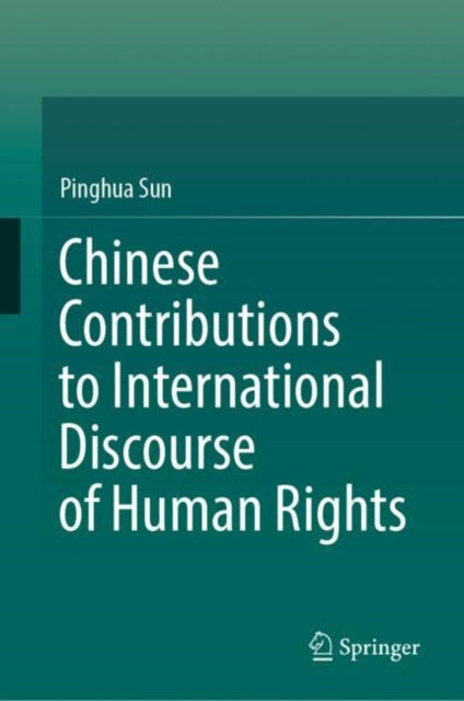 Book cover of: Chinese Contributions to International Discourse of Human Rights. By: Pinghua Sun