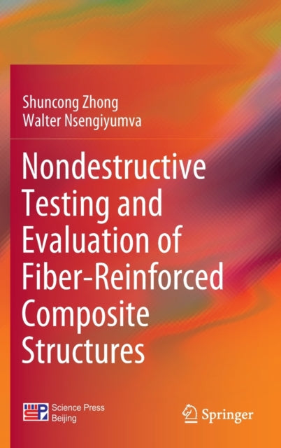 Book cover of: Nondestructive Testing and Evaluation of Fiber-Reinforced Composite Structures. By: Shuncong Zhong