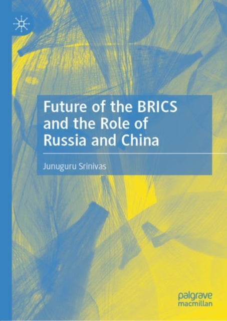 Book cover of: Future of the BRICS and the Role of Russia and China. By: Junuguru Srinivas