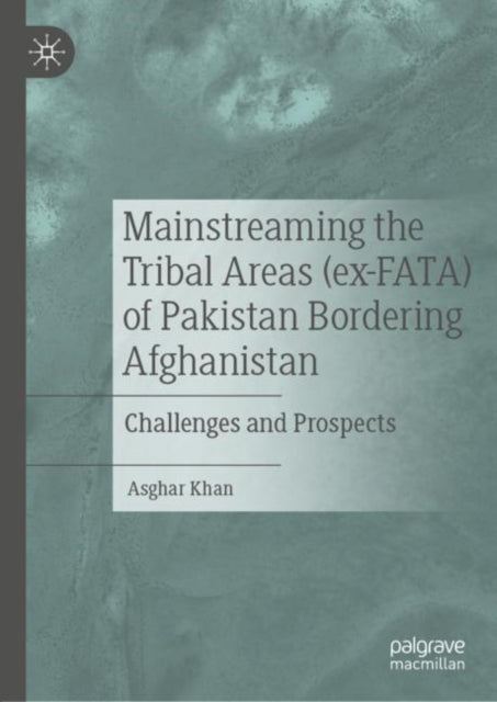 Book cover of: Mainstreaming the Tribal Areas (ex-FATA) of Pakistan Bordering Afghanistan. By: Asghar Khan