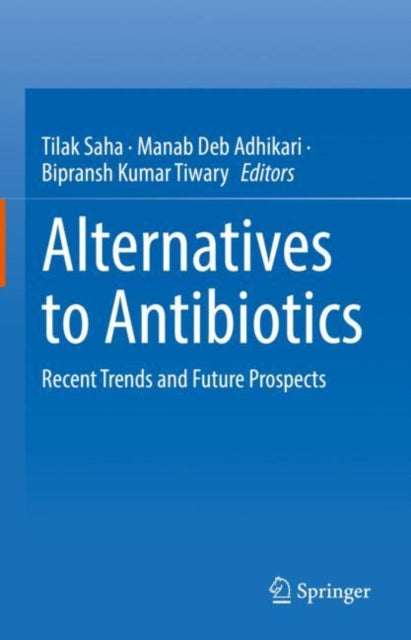Book cover of: Alternatives to Antibiotics. By: Tilak Saha
