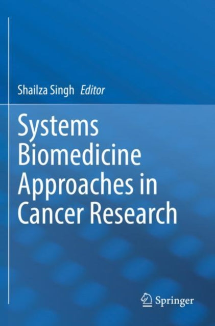 Book cover of: Systems Biomedicine Approaches in Cancer Research. By: Shailza Singh