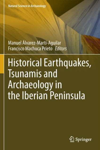 Book cover of: Historical Earthquakes, Tsunamis and Archaeology in the Iberian Peninsula. By: Manuel Álvarez-Martí-Aguilar