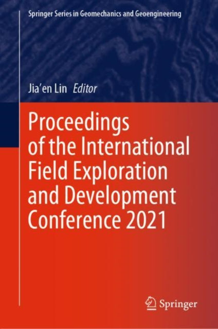 Book cover of: Proceedings of the International Field Exploration and Development Conference 2021. By: Jia'en Lin