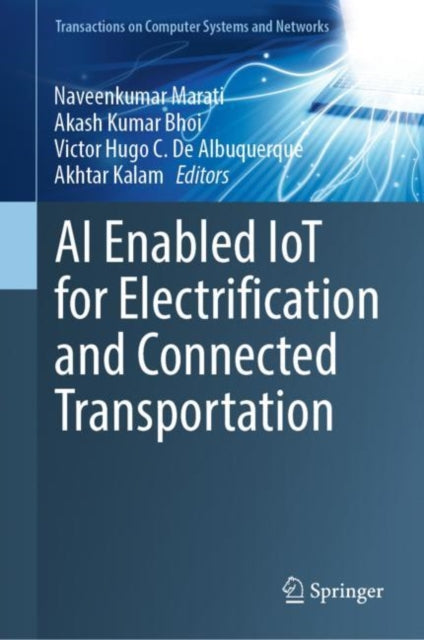 Book cover of: AI Enabled IoT for Electrification and Connected Transportation. By: Naveenkumar Marati
