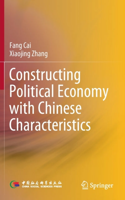 Book cover of: Constructing Political Economy with Chinese Characteristics. By: Fang Cai