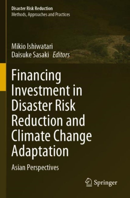 Book cover of: Financing Investment in Disaster Risk Reduction and Climate Change Adaptation. By: Mikio Ishiwatari
