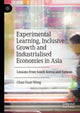 Book cover of: Experimental Learning, Inclusive Growth and Industrialised Economies in Asia. By: Chan-Yuan Wong