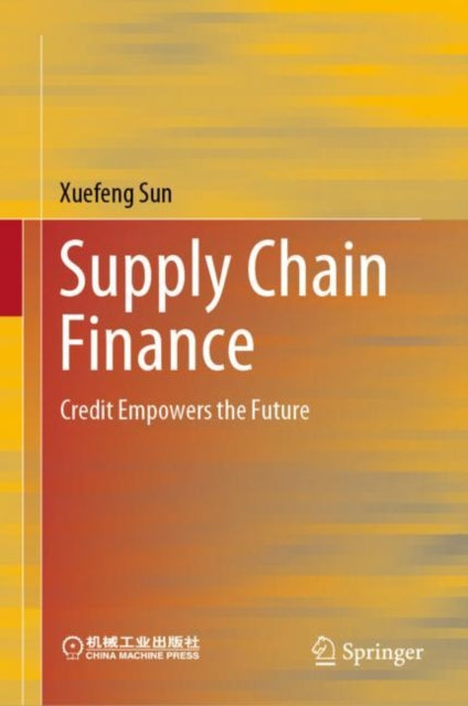 Book cover of: Supply Chain Finance. By: Xuefeng Sun
