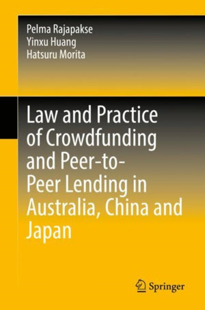 Law and Practice of Crowdfunding and Peer-to-Peer Lending in Australia, China and Japan