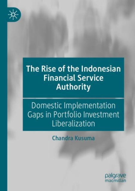 Book cover of: Rise of the Indonesian Financial Service Authority. By: Chandra Kusuma