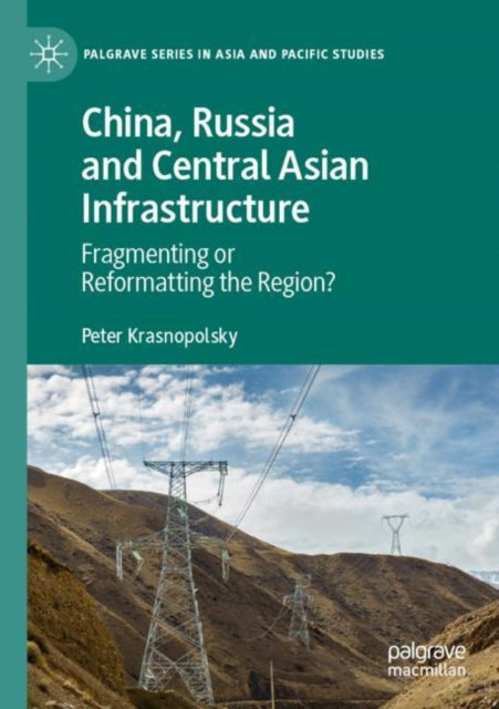 Book cover of: China, Russia and Central Asian Infrastructure. By: Peter Krasnopolsky