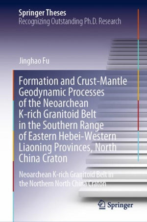 Formation and Crust-Mantle Geodynamic Processes of the Neoarchean K-rich Granitoid Belt in the Southern Range of Eastern Hebei-Western Liaoning Provinces, North China Craton