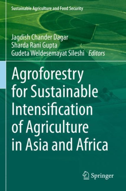 Book cover of: Agroforestry for Sustainable Intensification of Agriculture in Asia and Africa. By: Jagdish Chander Dagar