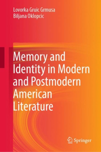 Book cover of: Memory and Identity in Modern and Postmodern American Literature. By: Lovorka Gruic Grmusa