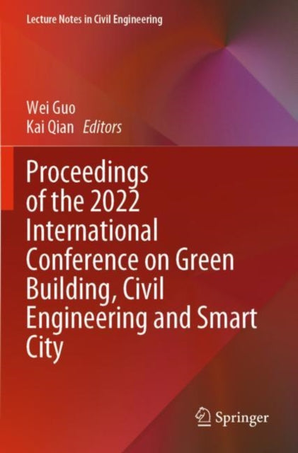 Book cover of: Proceedings of the 2022 International Conference on Green Building, Civil Engineering and Smart City. By: Wei Guo