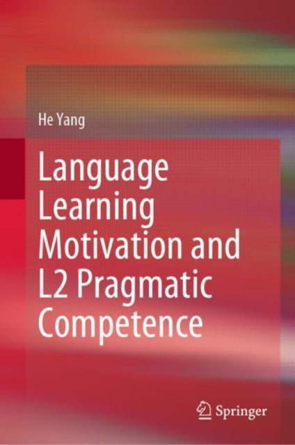 Book cover of: Language Learning Motivation and L2 Pragmatic Competence. By: He Yang
