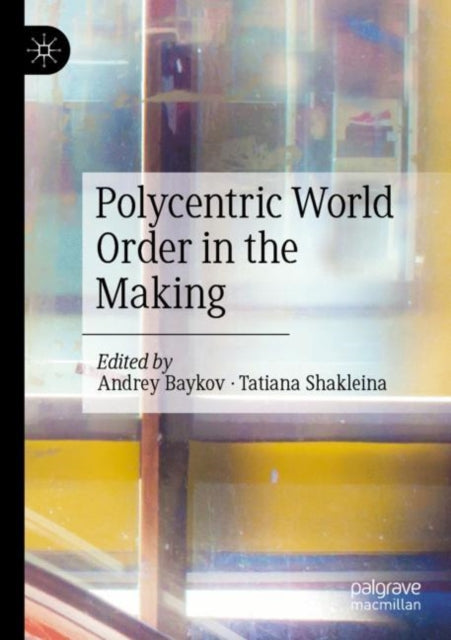 Book cover of: Polycentric World Order in the Making. By: Andrey Baykov