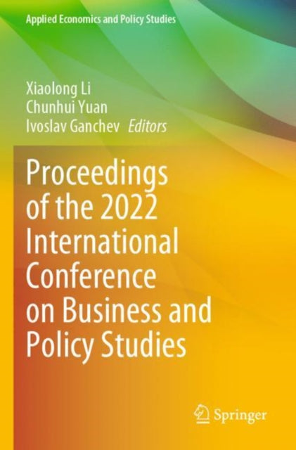 Book cover of: Proceedings of the 2022 International Conference on Business and Policy Studies. By: Xiaolong Li