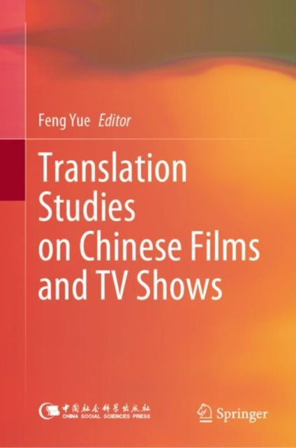 Book cover of: Translation Studies on Chinese Films and TV Shows. By: Yue Feng