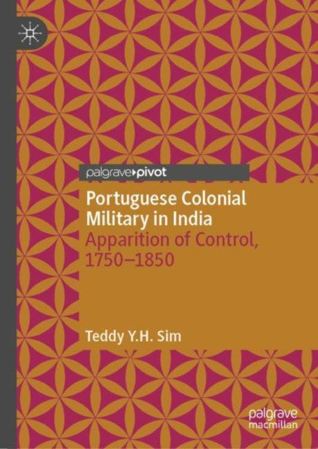 Book cover of: Portuguese Colonial Military in India. By: Teddy Y.H. Sim