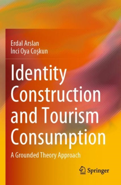 Book cover of: Identity Construction and Tourism Consumption. By: Erdal Arslan