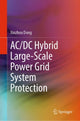 Book cover of: AC/DC Hybrid Large-Scale Power Grid System Protection. By: Xinzhou Dong