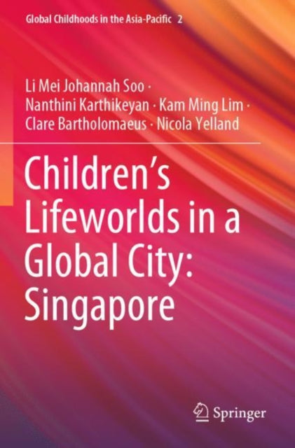 Book cover of: Children’s Lifeworlds in a Global City: Singapore. By: Li Mei Johannah Soo