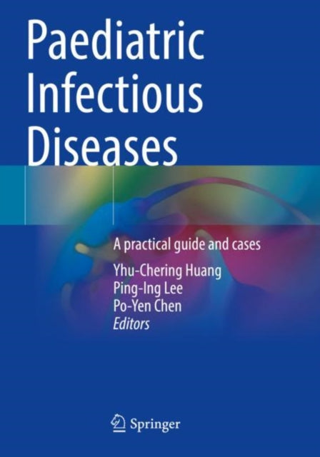 Book cover of: Paediatric Infectious Diseases. By: Yhu-Chering Huang